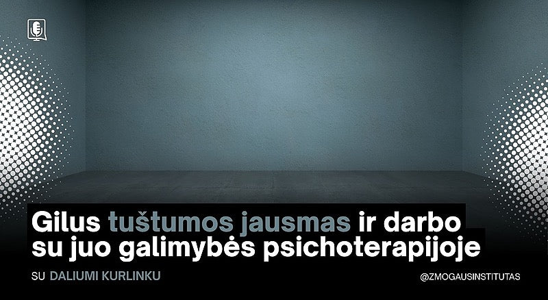 Gilus tuštumos jausmas ir darbo su juo galimybės psichoterapijoje | Mokymai vyks 2026 m. rugsėjo 23 d.