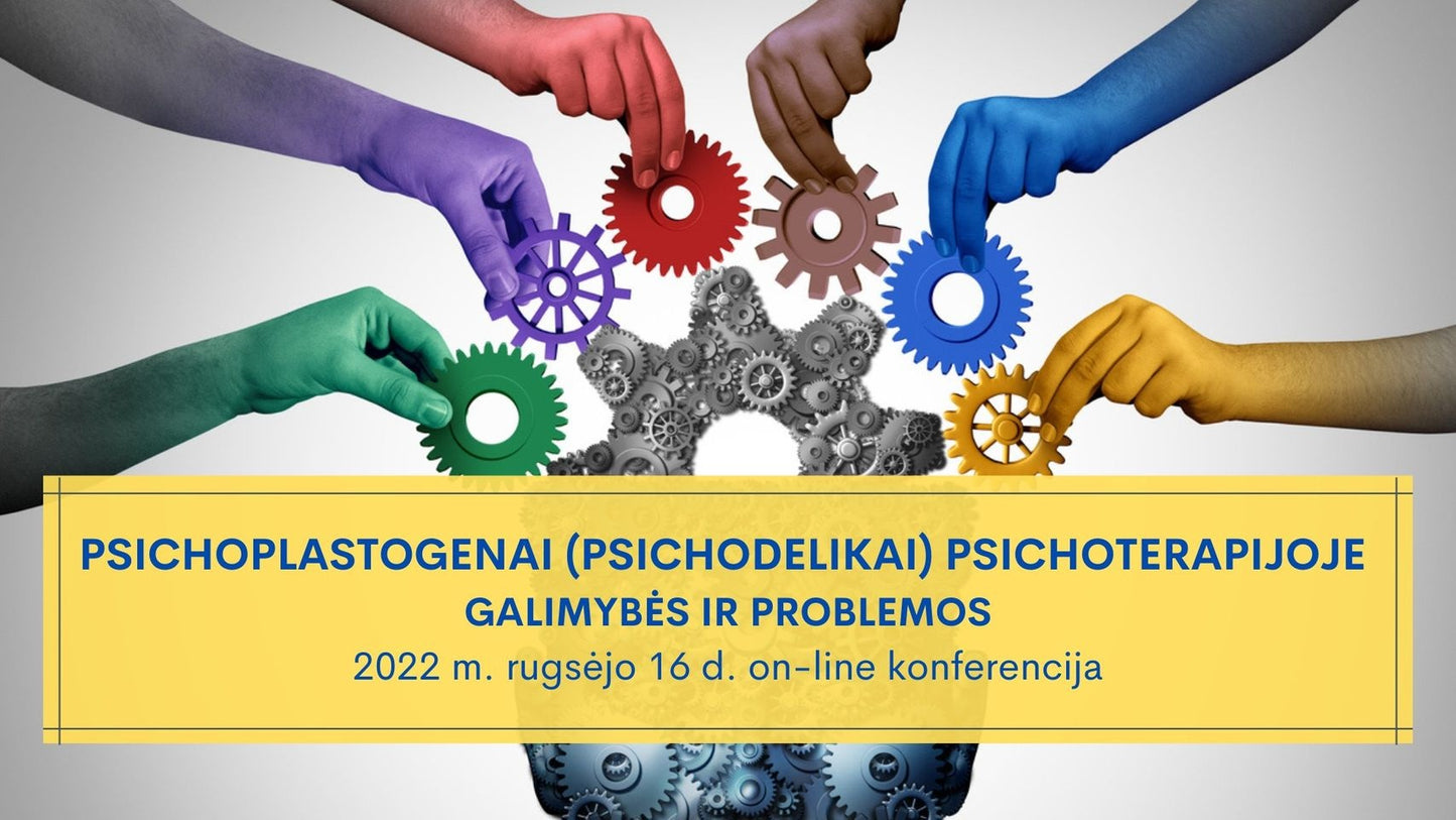 Konferencija "PSICHOPLASTOGENAI (PSICHODELIKAI) PSICHOTERAPIJOJE. GALIMYBĖS IR PROBLEMOS"