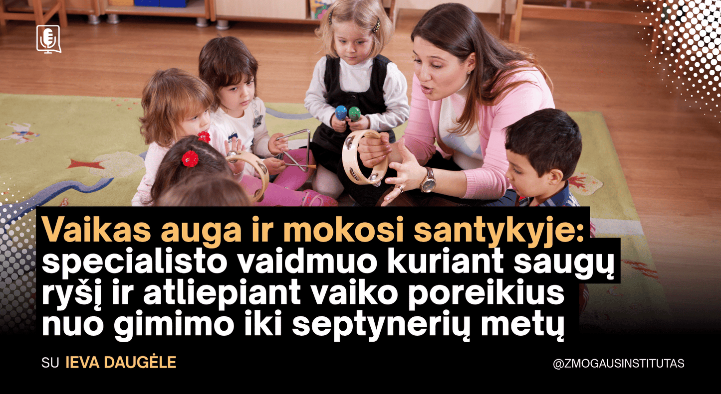 Vaikas auga ir mokosi santykyje: specialisto vaidmuo kuriant saugų ryšį ir atliepiant vaiko poreikius nuo gimimo iki septynerių metų | Seminaras vyks 2026 m. spalio 15 d.
