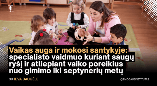 Vaikas auga ir mokosi santykyje: specialisto vaidmuo kuriant saugų ryšį ir atliepiant vaiko poreikius nuo gimimo iki septynerių metų | Seminaras vyks 2026 m. spalio 15 d.