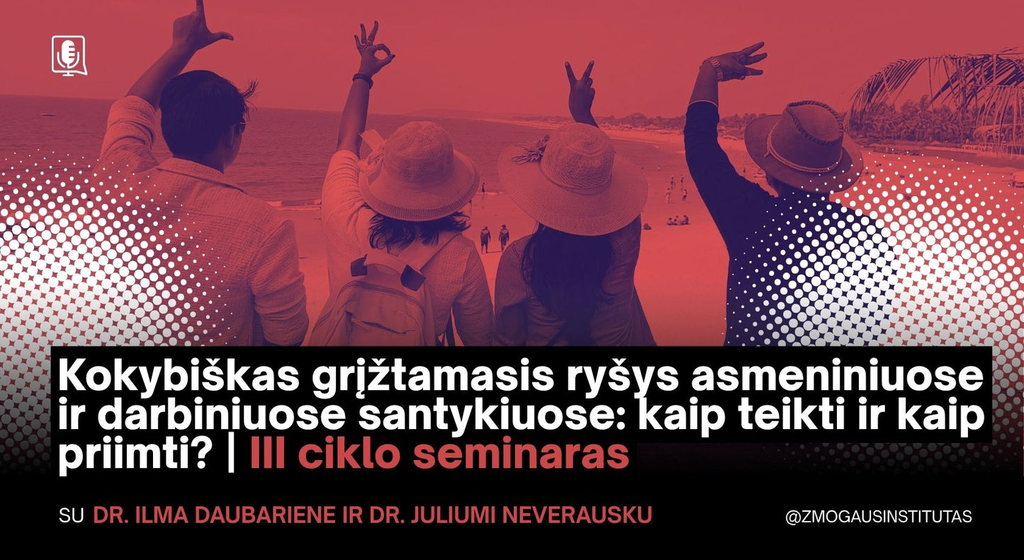 Kokybiškas grįžtamasis ryšys asmeniniuose ir darbiniuose santykiuose: kaip teikti ir kaip priimti?