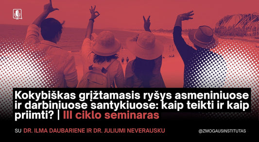 Kokybiškas grįžtamasis ryšys asmeniniuose ir darbiniuose santykiuose: kaip teikti ir kaip priimti?