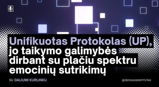 Unifikuotas Protokolas (UP), jo taikymo galimybės dirbant su plačiu spektru emocinių sutrikimų