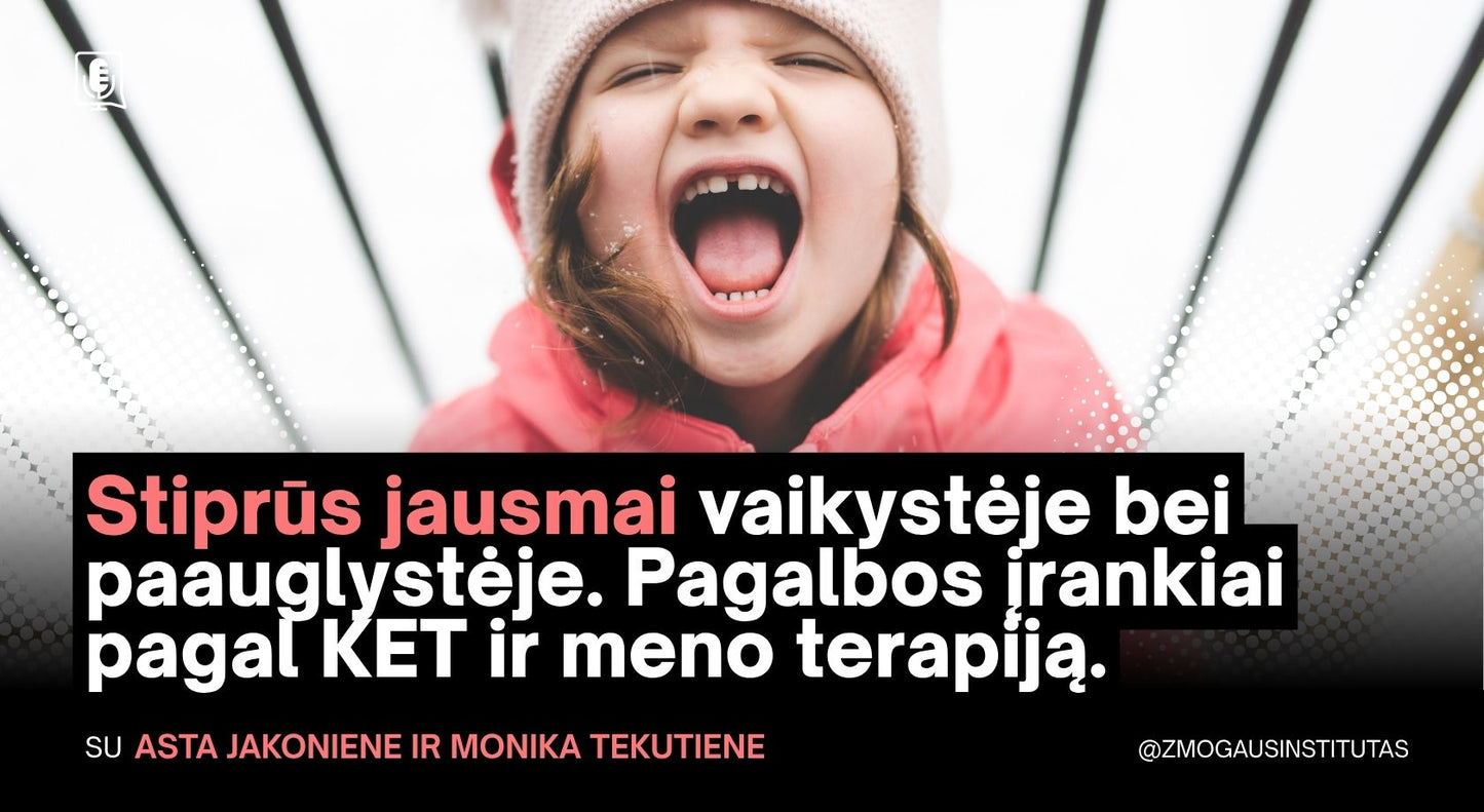 Stiprūs jausmai vaikystėje bei paauglystėje. Pagalbos įrankiai pagal KET ir meno terapiją