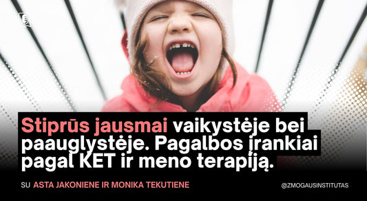 Stiprūs jausmai vaikystėje bei paauglystėje. Pagalbos įrankiai pagal KET ir meno terapiją