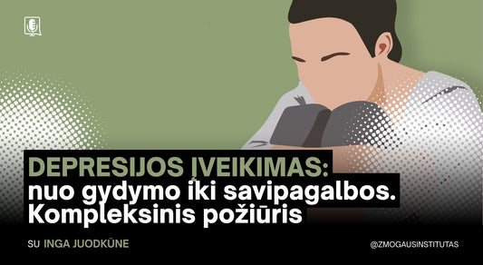 DEPRESIJOS ĮVEIKIMAS: nuo gydymo iki savipagalbos. Kompleksinis požiūris