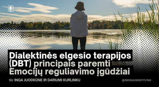 Dialektinės elgesio terapijos (DBT) principais paremti Emocijų reguliavimo įgūdžiai | Mokymai vyks 2026 m. vasario 26 d., kovo 5 d. ir kovo 12 d.