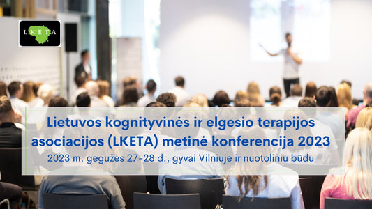 Lietuvos kognityvinės ir elgesio terapijos asociacijos (LKETA) metinė konferencija | 2023 m.