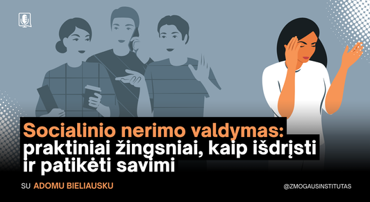 Socialinio nerimo valdymas: praktiniai žingsniai, kaip išdrįsti ir patikėti savimi | Mokymai vyks 2026 m. lapkričio 11 d.