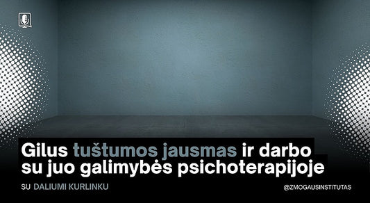 Gilus tuštumos jausmas ir darbo su juo galimybės psichoterapijoje | Mokymai vyks 2026 m. rugsėjo 23 d.